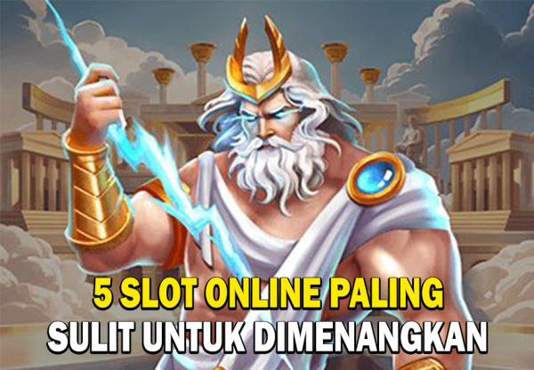 5 SLOT ONLINE PALING SULIT UNTUK DIMENANGKAN